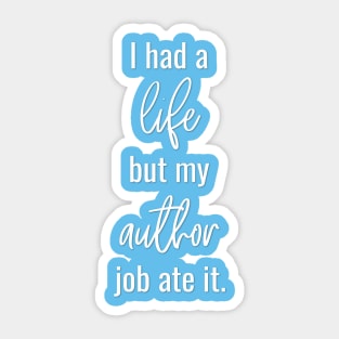 I Had a Life but My Author Job Ate It Sticker